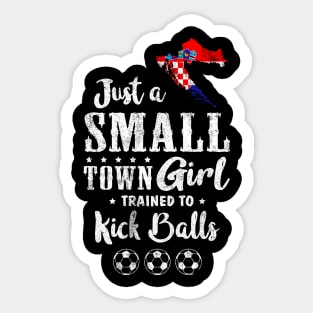 Just a Small Town Girl Croatia Soccer Tshirt Sticker